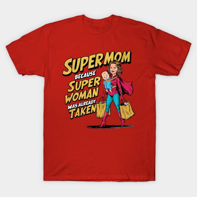 Supermom: Because Superwoman Was Already Taken T-Shirt by Alchemist Printopia